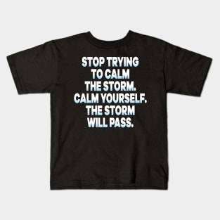 Stop Trying To Calm The Storm Calm Yourself The Storm Will Pass Kids T-Shirt